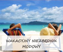 Wakacyjny niezbędnik modowy - Bigastyl.pl